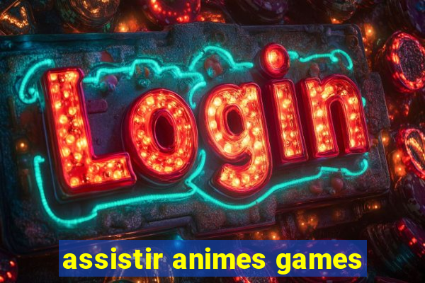 assistir animes games